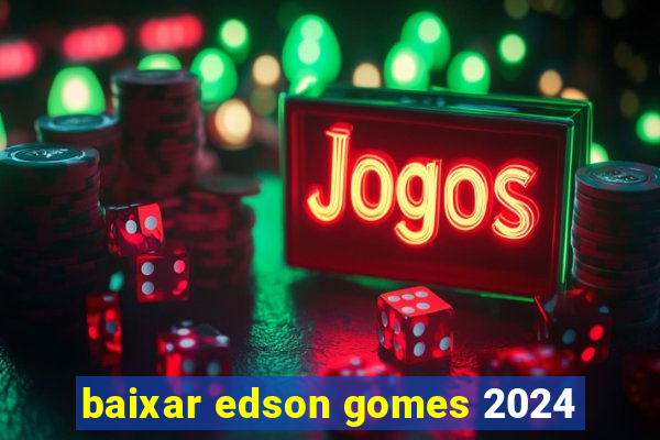 baixar edson gomes 2024